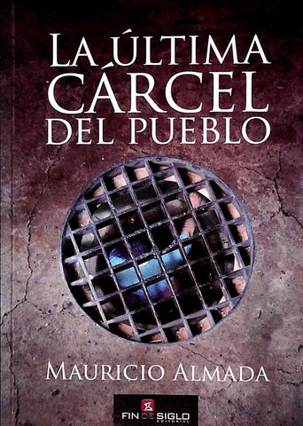 LA ULTIMA CARCEL DEL PUEBLO..* | mauricio  almada
