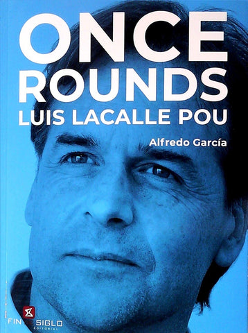 ONCE ROUNDS. LUIS LACALLE POU.. | Alfredo  Garcia
