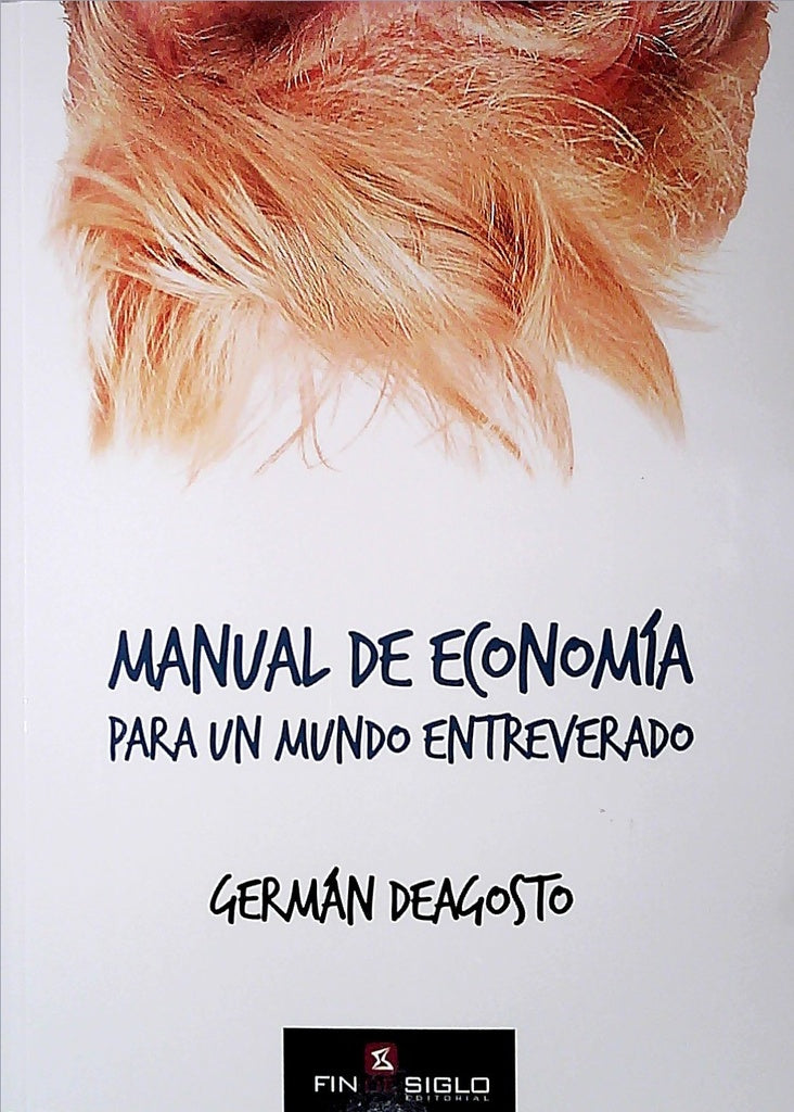 MANUAL DE ECONOMÍA PARA UN MUNDO ENTREVERADO.. | GERMÁN  DEAGOSTO