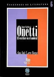 JUAN CARLOS ONETTI. EL ESCRITOR EN EL UMBRAL.. | Ana Inés  Larre Borges
