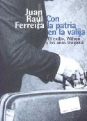 CON LA PATRIA EN LA VALIJA.. | Juan Raúl  Ferreira