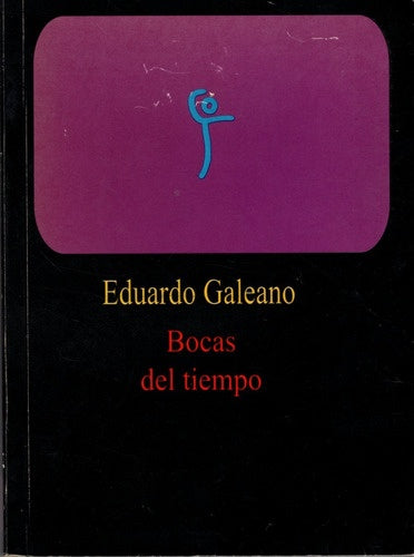 BOCAS DEL TIEMPO.. | Eduardo Galeano
