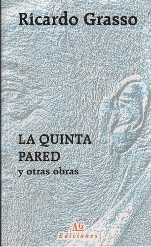 LA QUINTA PARED Y OTRAS OBRAS | RICARDO GRASSO