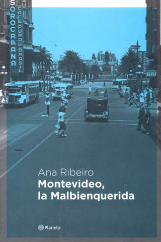 MONTEVIDEO, LA MALBIENQUERIDA.. | Ana  Ribeiro