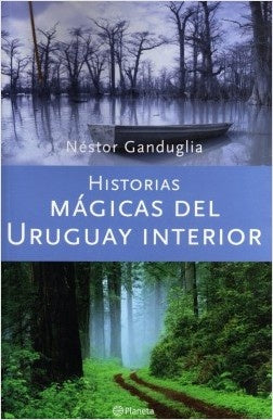 HISTORIAS MAGICAS DEL URUGUAY INTERIOR* | Nestor Ganduglia