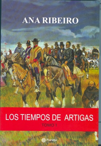 LOS TIEMPOS DE ARTIGAS TOMO 1* | Ana  Ribeiro