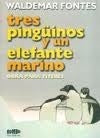 TRES PINGUINOS Y UN ELEFANTE MARINO.. | Waldemar Fontes