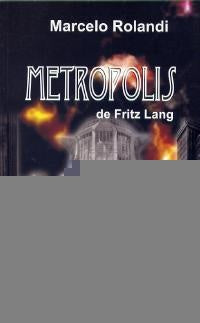METROPOLIS DE FRITZ LANG.. | MARCELO ROLANDI