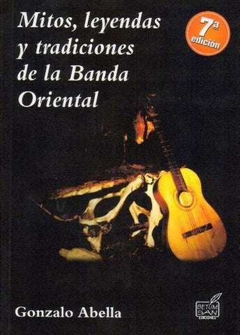 MITOS, LEYENDAS Y TRADICIONES DE LA BANDA ORIENTAL*.. | Gonzalo  Abella
