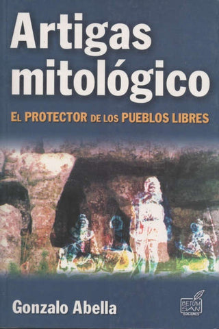 ARTIGAS MITOLOGICO  | Gonzalo  Abella