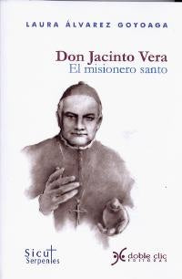 DON JACINTO VERA. EL MISIONERO SANTO.. | Laura  Alvarez Goyoaga