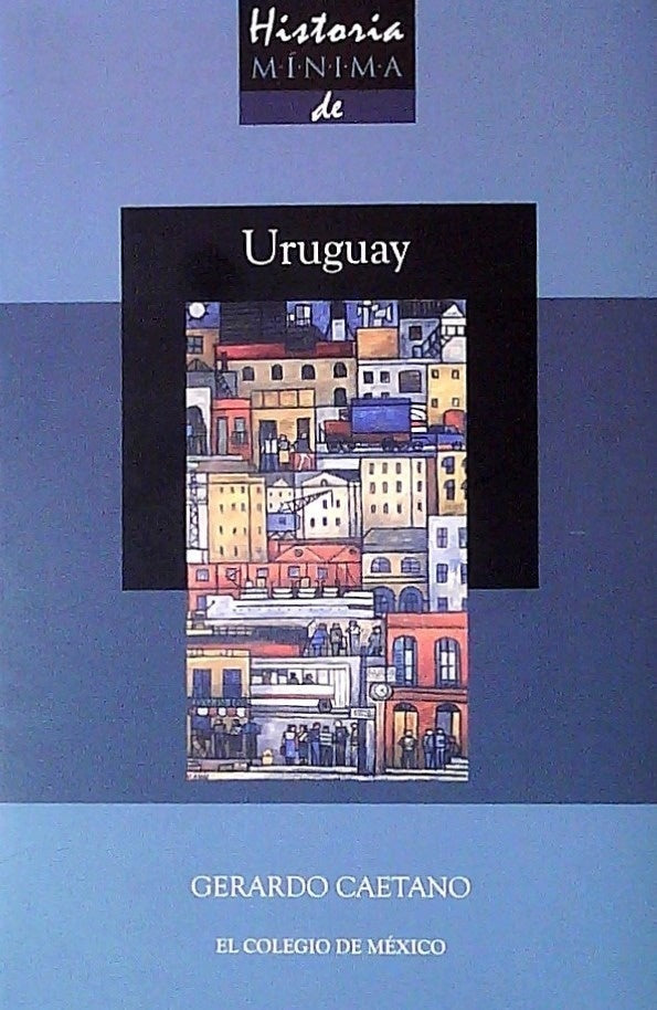 HISTORIA MINIMA DE URUGUAY*.. | Gerardo Caetano
