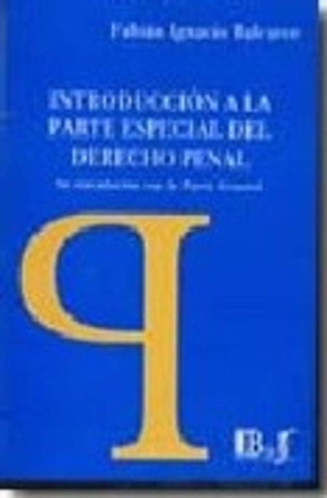 NTRODUCCION A LA PARTE ESPECIAL DEL DERECHO PENAL SU VINCULACION CON LA PARTE GENERAL | Héctor Balcarce