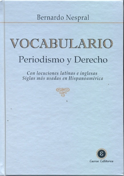 VOCABULARIO, PERIODISMO Y DERECHO:_CON LOCUCIONES LATINAS E INGLE SAS SIGLAS MAS USADAS EN HISPANOAM