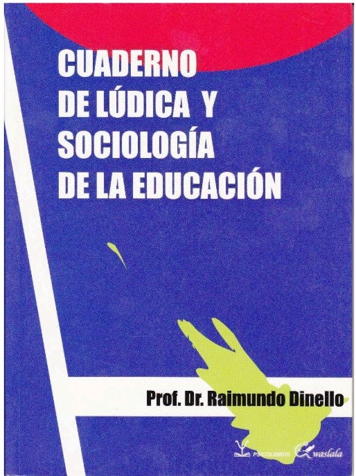 CUADERNO DE LUDICA Y SOCIOLOGIA DE LA EDUCACION | Raimundo  Dinello