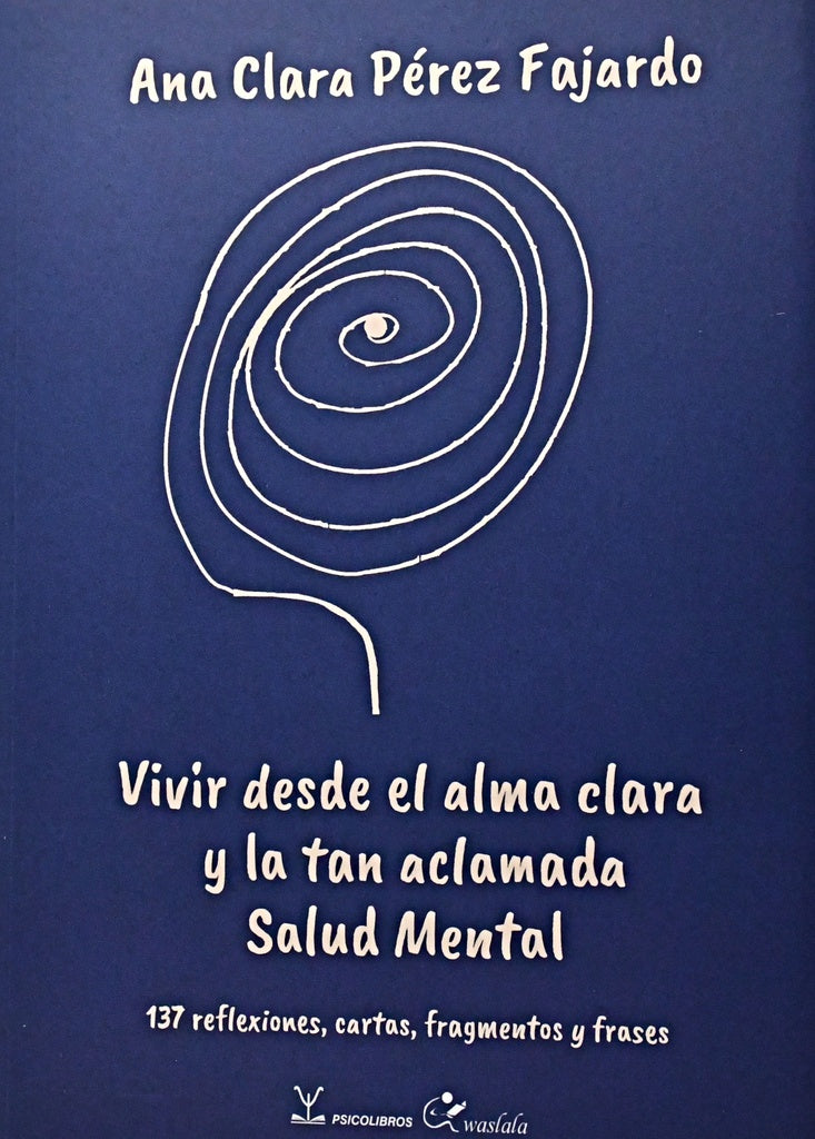VIVIR DESDE EL ALMA CLARA Y LA TAN ACLAMADA SALUD MENTAL.. | ANA CLARA PEREZ FAJARDO