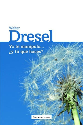 YO te manipulo... ¿y tú que haces? | Walter Dresel