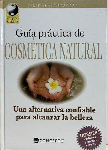 GUIA PRACTICA DE COSMETICA NATURAL UNA ALTERNATIVA (COLECCION VIDA Y SALUD)