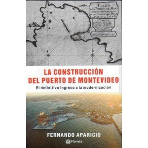 LA CONSTRUCCION DEL PUERTO DE MONTEVIDEO | Fernando Aparicio