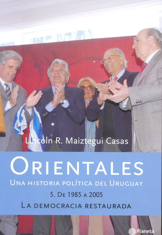 ORIENTALES 5. UNA HISTORIA POLITICA DEL URUGUAY.. | Lincoln R. Maiztegui Casas