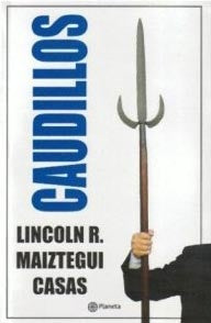 CAUDILLOS | Lincoln R. Maiztegui Casas