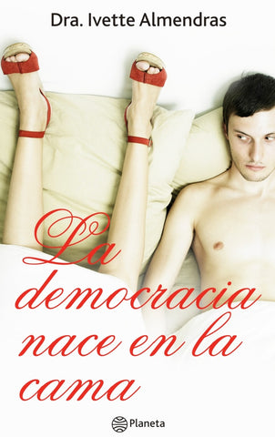 La democracia nace en la cama* | Dra. Ivette Almendras