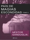 PAIS DE MAGIAS ESCONDIDAS TOMO 2 | Néstor  Ganduglia