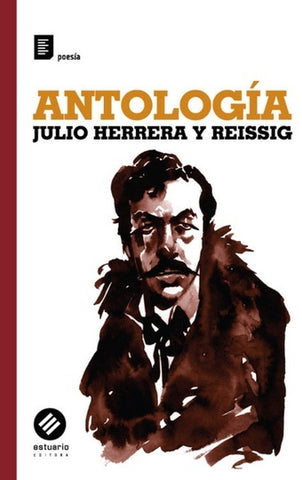 ANTOLOGIA. JULIO HERRERA Y REISSIG