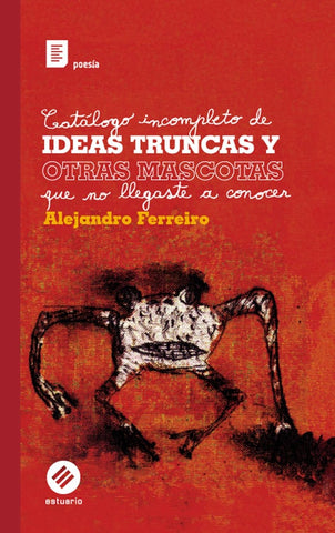 Catalogo incompleto de Ideas truncas y  | Alejandro Ferreiro