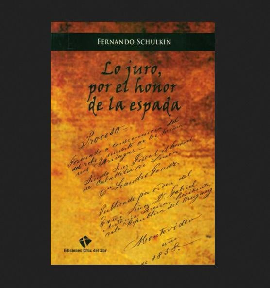 LO JURO, POR EL HONOR DE LA ESPADA.. | Fernando  Schulkin