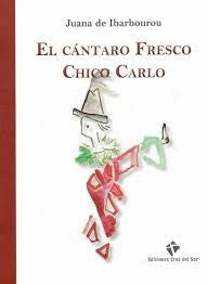 EL CANTARO FRESCO CHICO CARLO*.. | JUANA DE IBARBOUROU