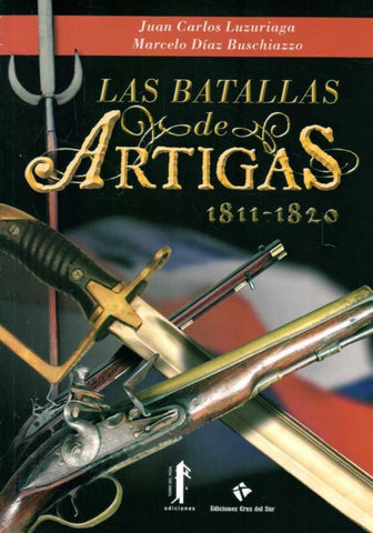 LAS BATALLAS DE ARTIGAS.. | Luzuriaga, Díaz Buschiazzo