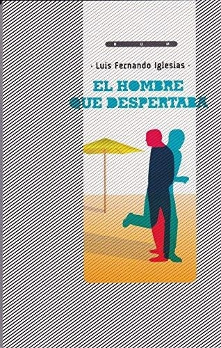 EL HOMBRE QUE DESPERTABA.. | luis fernando Iglesias