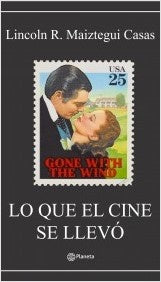 lo que el cine se llevo | Lincoln R. Maiztegui Casas