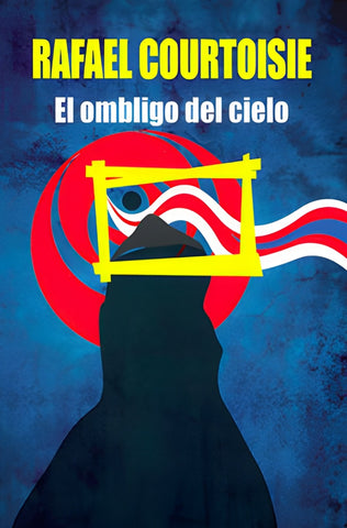 EL OMBLIGO DEL CIELO.. | Rafael Courtoisie