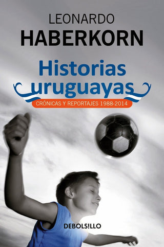 HISTORIAS URUGUAYAS | Leonardo Haberkorn