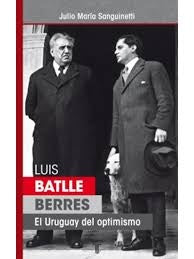 EL URUGUAY DEL OPTIMISMO LUIS BATLLE BERRES *.C | Julio Maria Sanguinetti