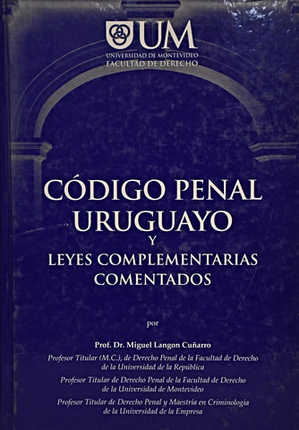CODIGO PENAL URUGUAYO Y LEYES COMPLEMENTARIAS COMENTADOS | Miguel Langon Cuñarro