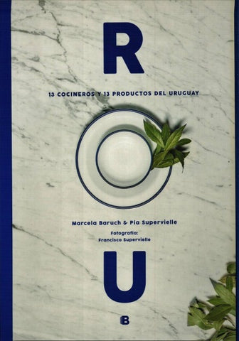 ROU. 13 COCINEROS Y 13 PRODUCTOS DEL URUGUAY-.. | Marcela  Baruch