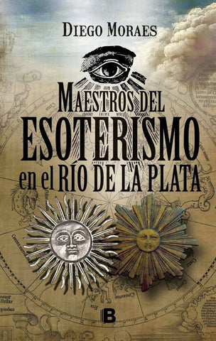 MAESTROS DEL ESOTERISMO EN EL RIO DE LA PLATA | Diego Moraes