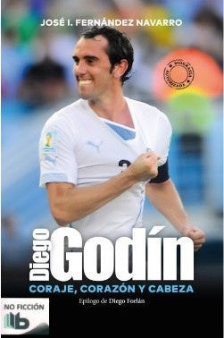 DIEGO GODIN. CORAJE, CORAZON Y CABEZA | Jose Fernandez Navarro