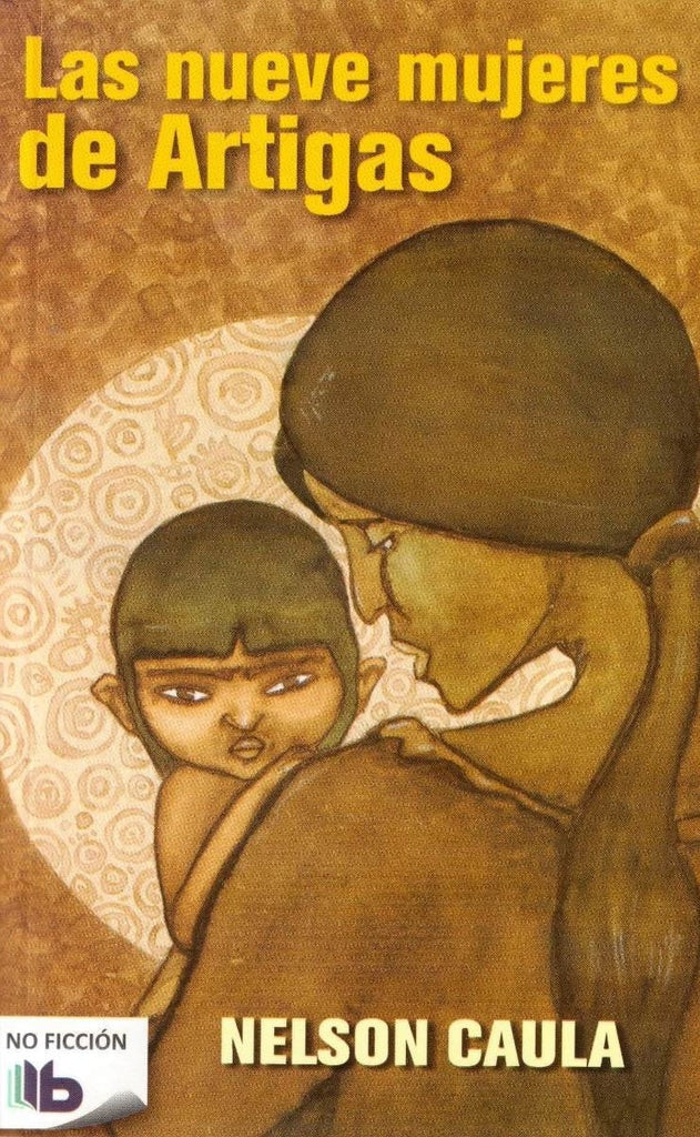 LAS NUEVE MUJERES DE ARTIGAS | Nelson  Caula