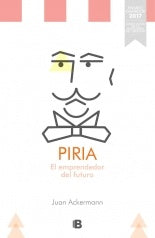 PIRIA. EL EMPRENDEDOR DEL FUTURO* | Juan Ackermann