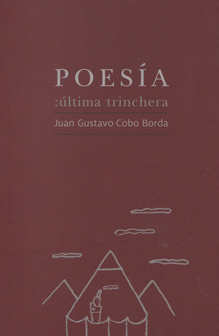 POESIA ULTIMA TRINCHERA.. | JUAN GUSTAVO COBO BORDA