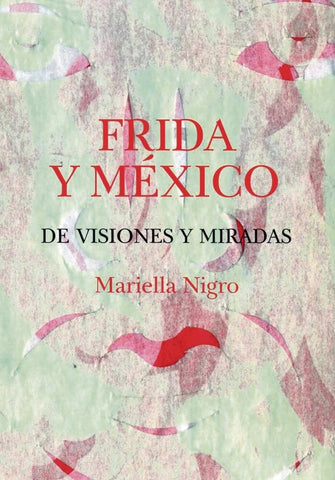 FRIDA Y MÉXICO.. | MARIELLA NIGRO