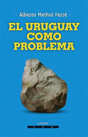 EL URUGUAY COMO PROBLEMA*.. | Alberto Methol Ferre