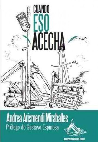 CUANDO ESO ACECHA.. | Andrea Arismendi Miraballes