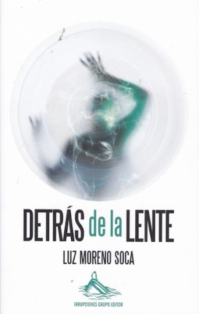 DETRAS DE LA LENTE | LUZ MORENO SOCA