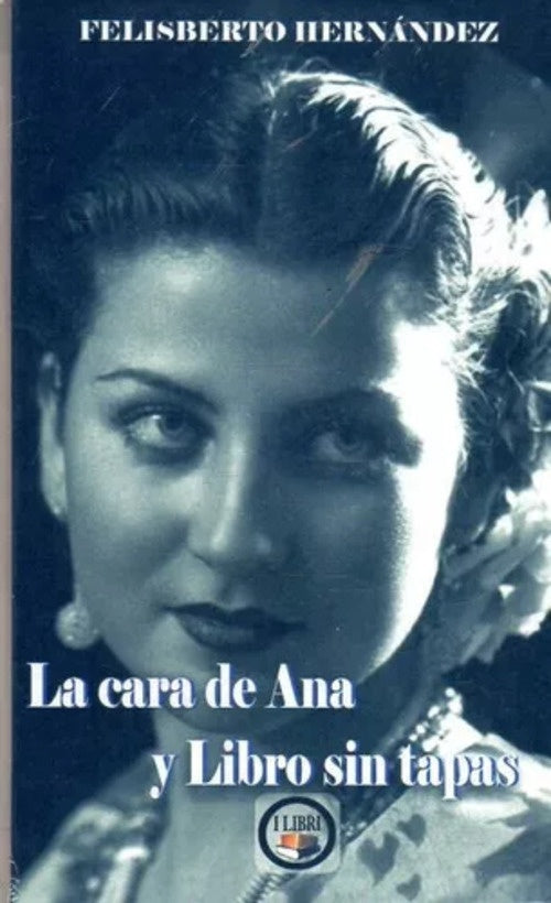 LA CARA DE ANA Y LIBRO SIN TAPAS.. | FELISBERTO HERNANDEZ