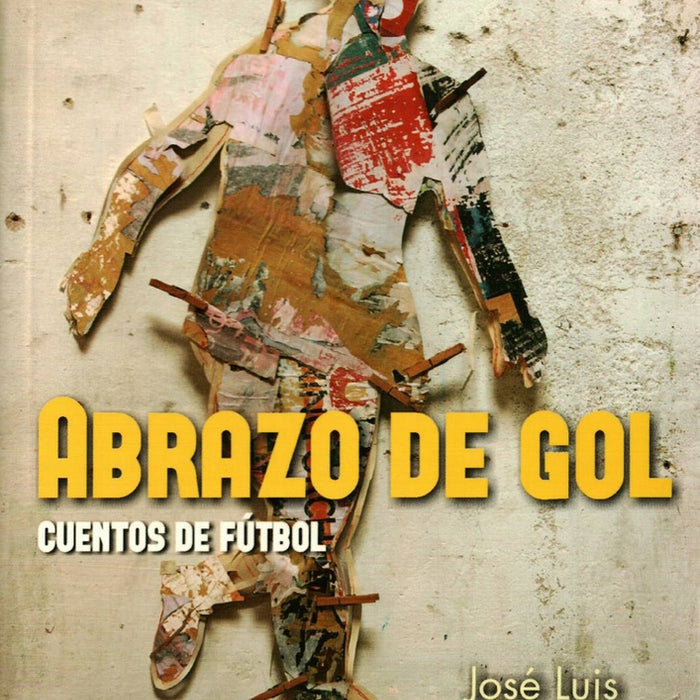 ABRAZO DE GOL. CUENTOS DE FUTBOL | JOSE LUIS  GONZALEZ